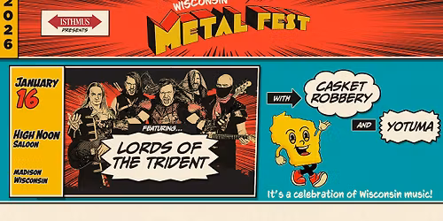 Isthmus Presents: WI Metal Fest Ft. Lords Of The Trident, Casket Robbery & Yotuma @ High Noon Saloon