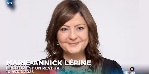 Marie-Annick L\u00e9pine - Le c\u0153ur est un r\u00eaveur | Th\u00e9\u00e2tre Granada | Sherbrooke