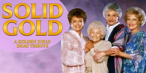 Solid Gold: A Golden Girls Drag Tribute