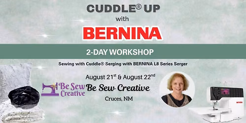 Cuddle\u00ae Up with Bernina 2-Day Workshop: Learn Sewing w\/Cuddle\u00ae & Serging w\/BERNINA L8 Series Serger