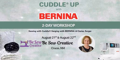 Cuddle\u00ae Up with Bernina 2-Day Workshop: Learn Sewing w\/Cuddle\u00ae & Serging w\/BERNINA L8 Series Serger