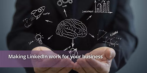 Making LinkedIn work for your business