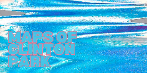 Maps of Clinton Park: Session 2