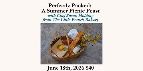 Perfectly Packed: A Summer Picnic Feast June 18th, 2026 $40 with Chef Susan Holding