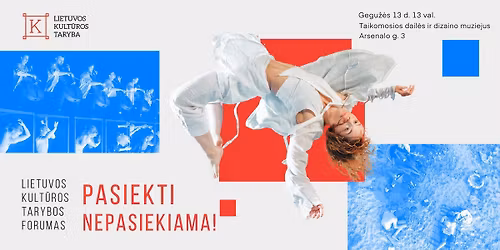 PASIEKTI NEPASIEKIAMA! Lietuvos kult\u016bros tarybos forumas