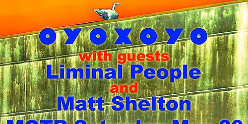 oYoXoYo with Liminal People and Matt Shelton  MOTR  5\/30