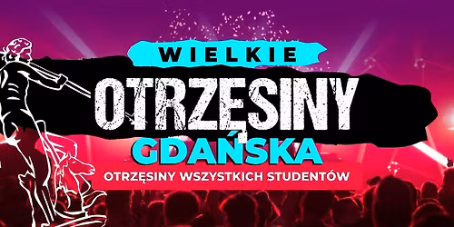 Wielkie Otrz\u0119siny Gda\u0144ska \u2606 13.11 \u2606 Otrz\u0119siny Wszystkich Student\u00f3w \u2606 Klub Parlament \u2606