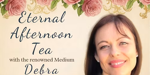 \u203c\ufe0fFULLY BOOKED\u203c\ufe0f \ud83e\uded6\ud83e\uddc1ETERNAL AFTERNOON TEA WITH RENOWNED MEDIUM DEBRA CHALMERS \ud83e\uddc1\ud83e\uded6