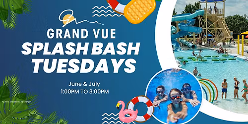  \ud83d\udca6\ud83c\udf89 GRAND VUE SPLASH BASH TUESDAYS! \ud83c\udf89\ud83d\udca6