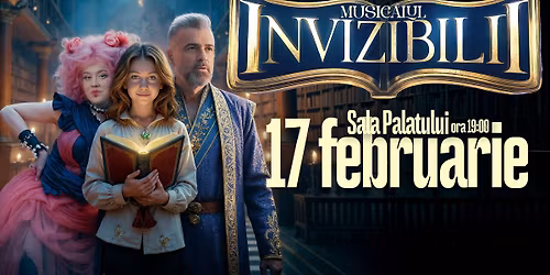 Musicalul Invizibilii - Sala Palatului - 17 februarie