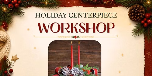 Holiday Centerpiece Workshop