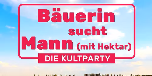 \ud83c\udf89 B\u00e4uerin sucht Mann mit Hektar - Die Kultparty im Boandl \ud83c\udf89