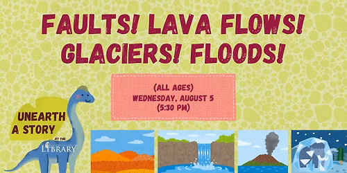 Faults! Lava Flows! Glaciers! Floods! (All Ages)