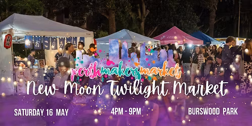 Perth Makers Market - New Moon Twilight Market