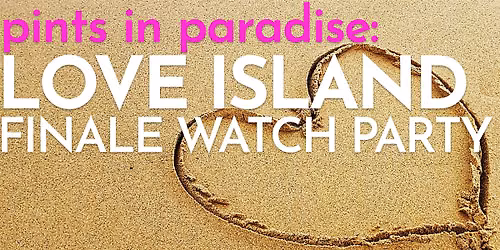 Pints in Paradise: Love Island Finale Watch Party