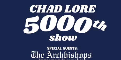 TANKEDGIVING - Chad Lore's 5000th show!!! with The Archbishops of Testicular Snugness