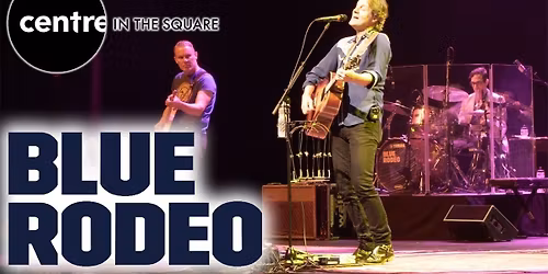 Blue Rodeo at Centre in the Square Ontario