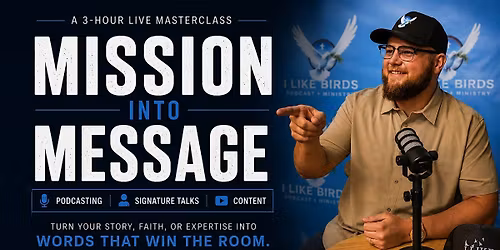 Mission into Message Masterclass (Podcasting, Signature Talk, & Content