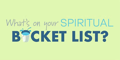 What's On Your Spiritual Bucket List? (Free Event)