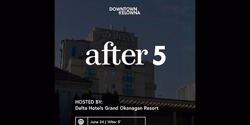 Downtown After 5 | Hosted by Delta Hotels Grand Okanagan Resort