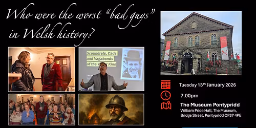 Who were the worst bad guys in Welsh history? \u201cLive\u201d in Pontypridd Museum on 13th January 2026