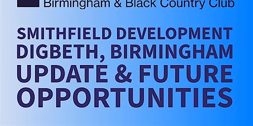 Smithfield Development, Digbeth, Birmingham update & future opportunities