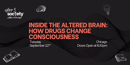 After5Chicago - Inside the Altered Brain: How Drugs Change Consciousness