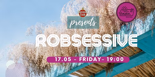 Havana presents ROBSESSIVE & Basen Beach Bar