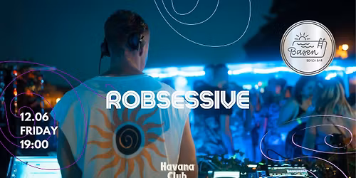 Havana presents ROBSESSIVE & Basen Beach Bar