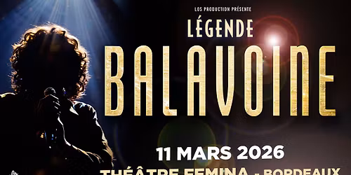 L\u00e9gende Balavoine \u2022 11 mars 2026 \u2022 Th\u00e9\u00e2tre F\u00e9mina, Bordeaux
