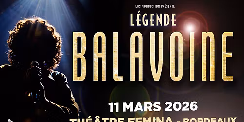 L\u00e9gende Balavoine \u2022 11 mars 2026 \u2022 Th\u00e9\u00e2tre F\u00e9mina, Bordeaux