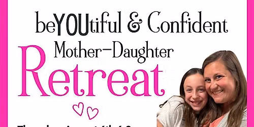 beYOUtiful & Confident Mother Daughter Retreat