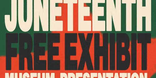 2026 Juneteenth Historical Museum Exhibition