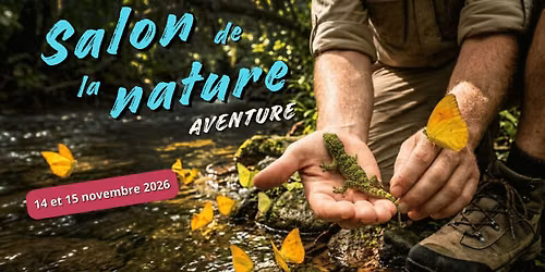 SALON DE LA NATURE 2026 \/ \u00c9DITION AVENTURE \ud83e\udd8b\ud83e\udd7e