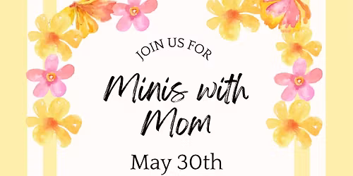 Minis with Mom