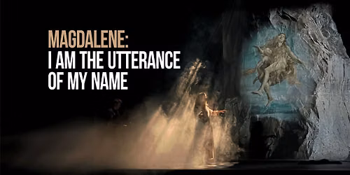 Magdalene: I am the utterance of my name