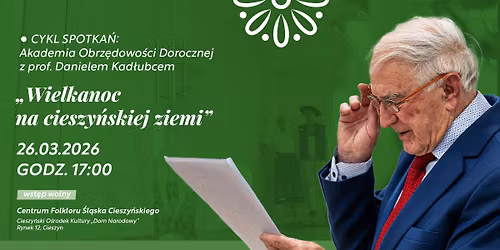 Wielkanoc na cieszy\u0144skiej ziemi - spotkanie z prof. Kad\u0142ubcem \/ Dom Narodowy