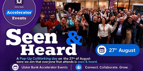 The Seen & Heard Pop-up CoWorking Day at the Ulster Bank Accelerator
