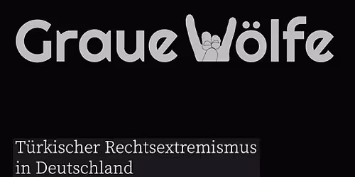 GRAUE W\u00d6LFE - T\u00fcrkischer Rechtsextremismus In Deutschland