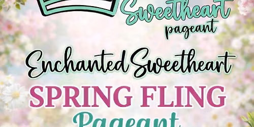 Enchanted Sweetheart Spring Fling Pageant 2026