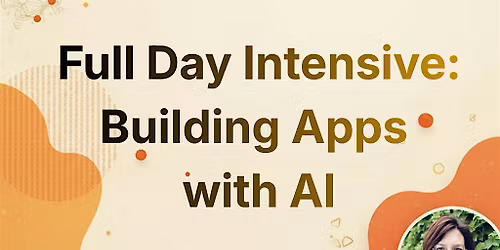 Full Day Intensive: Building Apps with AI