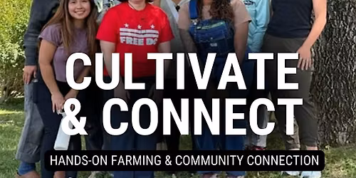 Cultivate & Connect: Hands-on Farming & Community Connection
