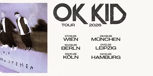 OK KID \u2022 \u201eKomm, wir bleiben stehen\u201c Tour 2026 \u2022 M\u00fcnchen