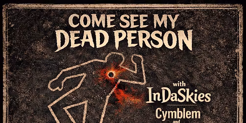 Come See My Dead Person W\/ Indaskies, Cymblem, & Sunday Morning
