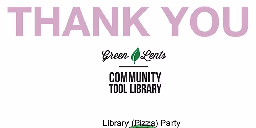 Green Lents - Tool Library (Pizza) Party