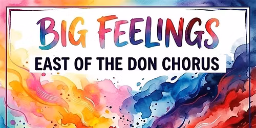 East of the Don Chorus presents: Big Feelings
