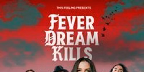 Fever Dream Kills - Leeds