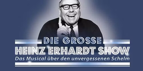 Die gro\u00dfe Heinz-Erhard-Show - Das Musical \u00fcber den unvergessenen Schelm