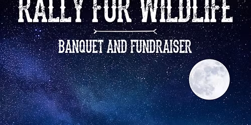 Rally for Wildlife fundraiser and banquet!