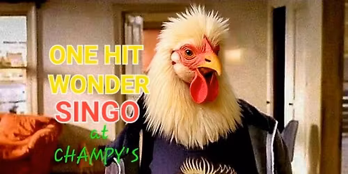 CHAMPY'S SINGO NIGHT! ONE HIT WONDERS EDITION!